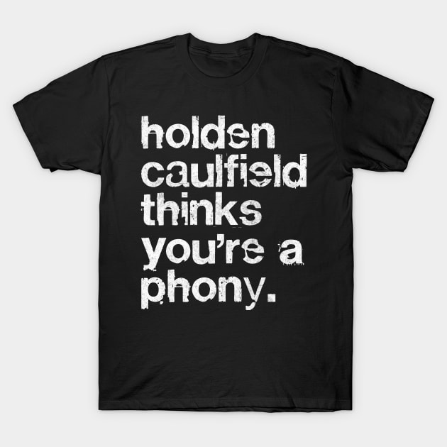 Holden Caulfield thinks you're a phony - Catcher In The Rye T-Shirt by DankFutura